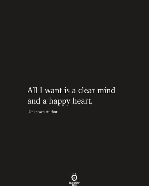 All I want is a clear mind and a happy heart. Clear Mind, Relationship Rules, Mind Quotes, Truth Quotes, Happy Heart, Mindfulness Quotes, All I Want, Beautiful Quotes, Happy Quotes