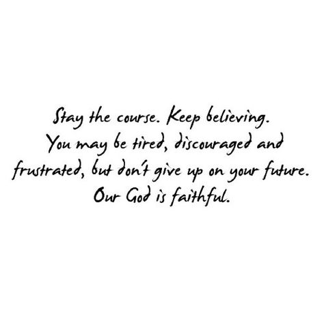 Stay the Course Stay The Course Quotes, Stay The Course, Word Of Faith, Faith In God, Love Words, Wise Words, Life Quotes, Inspirational Quotes, Quotes