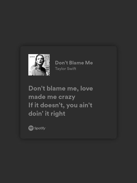 Taylor Swift Aesthetic Dont Blame Me, Don't Blame Me Taylor Swift Spotify, Dont Blame Me Quotes, Don’t Blame Me Love Made Me Crazy, Dont Blame Me Spotify, Don't Blame Me Taylor Swift Aesthetic, Don’t Blame Me Taylor Swift Lyrics, Dont Blame Me Taylor Swift Wallpaper, Dont Blame Me Lyrics