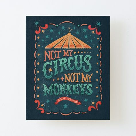 Get my art printed on awesome products. Support me at Redbubble #RBandME: https://www.redbubble.com/i/canvas-print/Not-My-Circus-Not-My-Monkeys-by-latheandquill/27916211.56DNM?asc=u Circus Quotes, Polish Proverb, Circus Monkey, Type Poster, Not My Circus, Monkey Print, Monkey Art, Blue Hand, Stationery Cards