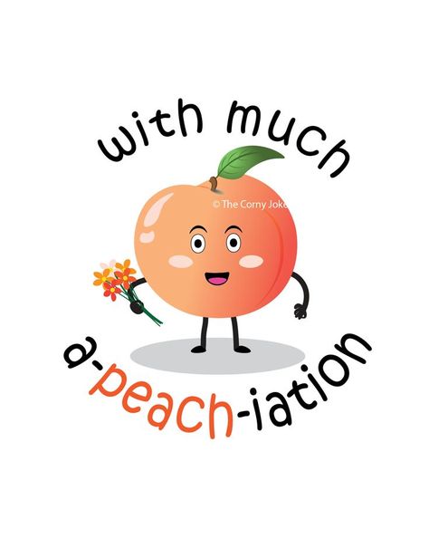 Peach cartoon with caption 'with much a-peach-iation' peach pun Peach Puns, Fruit Quotes, Fruit Puns, Funny Fruit, Corny Jokes, Cute Puns, Food Puns, Birthday Cards For Friends, Mom Jokes