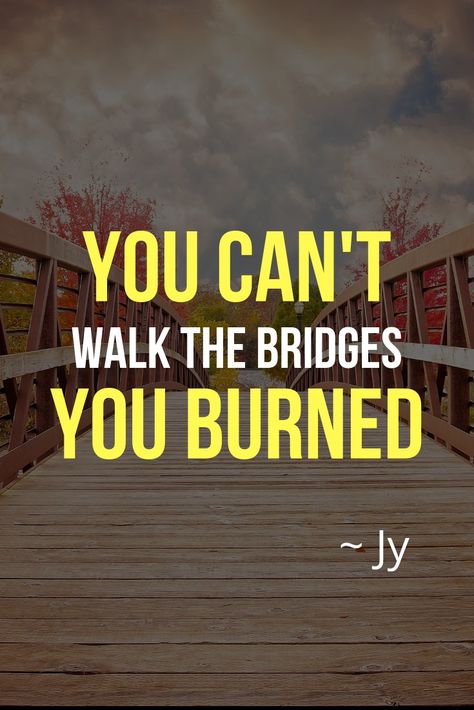 You can't walk on the bridges you burned ~ Quotes by Justin Young ~ Jy You Burned The Bridge Quotes, They Burned The Bridge Quotes, Burning Bridges Quotes, Edge Quotes, Bridge Quotes, Justin Young, Burned Quotes, Songwriting Inspiration, Sign Sayings