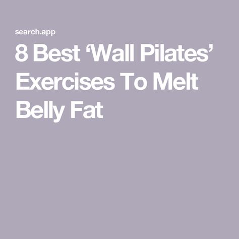 8 Best ‘Wall Pilates’ Exercises To Melt Belly Fat Wall Pilates Exercises, Belly Fat Reduction, Wall Pilates, Reps And Sets, Pilates Routine, Wall Workout, Pilates Exercises, Melt Belly Fat, Get Into Shape