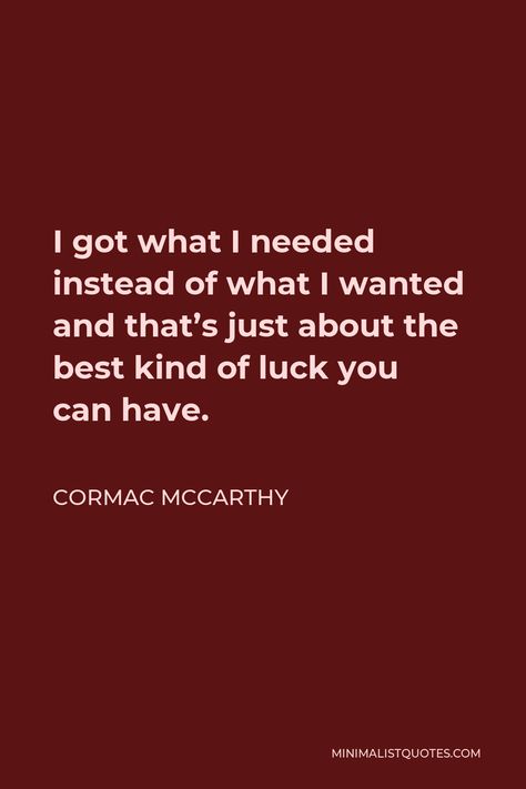 Cormac Mccarthy, Cormac Mccarthy Quotes, Future People, How To Make Fire, Truth Of Life, What I Need, What I Want, One Liner, Life Is Hard