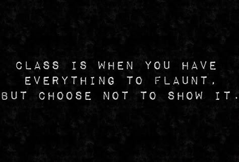 Not just about the body. Can not stand people who flaunt all the materialistic items they have, and gloating on how much money they make. Have some class. If You Have To Brag About It, People That Brag About Money, People Who Ask For Money Quotes, Dont Post Everything Social Media, People Who Brag About Money, People Who Post Too Much On Social Media, Having Class Quotes, Women With Class Quotes, People Who Brag About Themselves