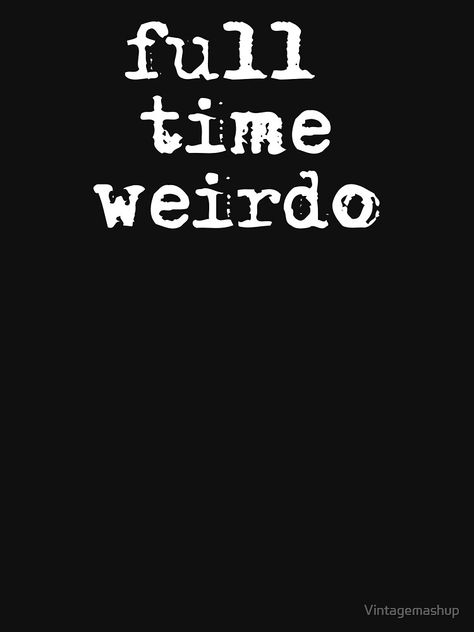 "Full Time Weirdo, Emo Punk Goth" T-shirt by Vintagemashup | Redbubble Aesthetic T-shirt Quotes, Punk Quotes Aesthetic, Emo Quotes Aesthetic, Emo Sayings, Goth Mood Board, Emo Punk Aesthetic, Punk Aesthetic Wallpaper, Weirdo Quotes, Emo Grunge Aesthetic