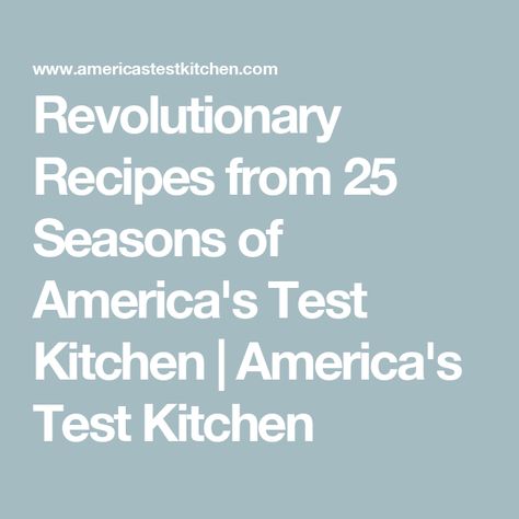 Revolutionary Recipes from 25 Seasons of America's Test Kitchen | America's Test Kitchen America Test Kitchen Recipes, Americastestkitchen Americas Test Kitchen Recipes, American Test Kitchen Recipes, Americas Test Kitchen Recipes, Test Kitchen Recipes, Kimchi Bokkeumbap, Korean Fried Chicken Wings, Broccoli Cauliflower Soup, American Test Kitchen