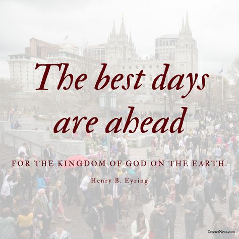 LDSGeneralConference on Twitter: ""The best days are ahead for the kingdom of God on the earth." #PresEyring | #LDSConf https://t.co/UG3jHuGUTL" Lds General Conference Quotes, Later Day Saints, Relief Society Lessons, Lds Scriptures, Lds General Conference, General Conference Quotes, Conference Quotes, Inspirational Qoutes, Uplifting Thoughts