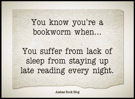 You know you're a bookworm when... You suffer from lack of sleep from staying up late reading every night. Late Night Reading Quotes, Late Night Reading, Night Reading, Staying Up Late, Quotes For Book Lovers, Reading Quotes, Lack Of Sleep, Book Worm, I Love Reading