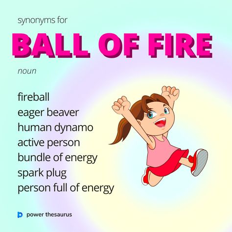 Ball of fire is a dynamic person capable of or displaying rapid and highly effective thought, action, etc. E.g. "The new manager turned out to be a ball of fire." New Manager, Say Word, Words To Use, Learn English Words, English Study, English Words, Powerful Words, Everyone Else, Learn English