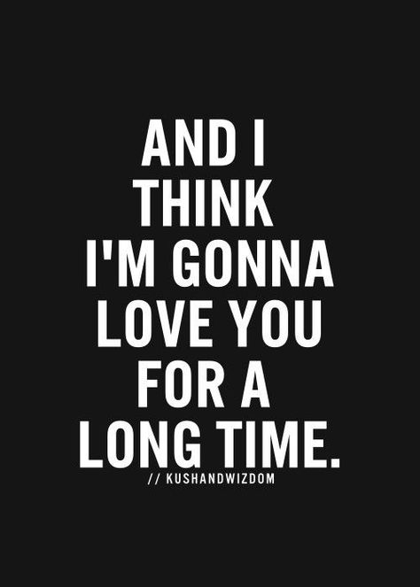 And I Think I'm Gonna Love You For A Long Time. Everything Lyrics, Im Gonna Love You, Gonna Love You, Sing To Me, Home Decor Gifts, Wonderful Words, All You Need Is Love, Real Love, Hopeless Romantic