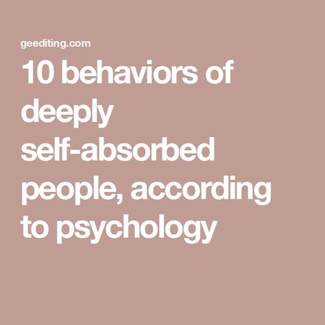 10 behaviors of deeply self-absorbed people, according to psychology People Psychology, Self Absorbed People, Carl Rogers, Student Journal, Sense Of Entitlement, Book Editing, Self Absorbed, Lack Of Empathy, How To Read People