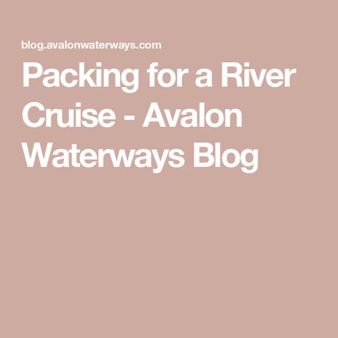 Packing for a River Cruise - Avalon Waterways Blog Paris River Cruise, Avalon Waterways, Cruise Clothes, Cruise Packing Tips, River Cruises In Europe, Rhine River Cruise, European River Cruises, Cruise Packing, Viking Cruises Rivers