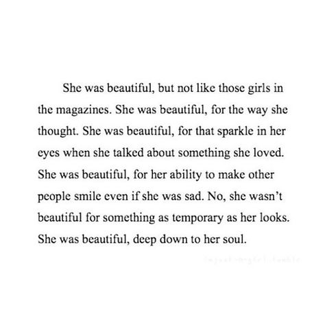 She was beautiful, but not like those girls in the magazines, No she wasn't beautiful for something as temporary as her looks. She was beautiful, deep down to her soul quote E Card, Quotable Quotes, Pretty Words, Cute Quotes, Beautiful Quotes, The Words, Great Quotes, Beautiful Words, Quotes Deep