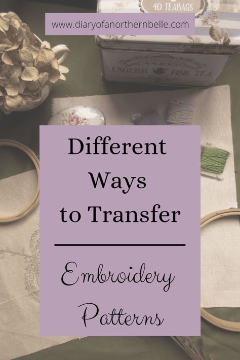 Different Ways to Transfer an Embroidery Pattern - The Diary of a Northern Belle Transferring Embroidery Patterns To Fabric, Transferring Embroidery Patterns, How To Transfer Pictures To Fabric Embroidery Patterns, Tips For Embroidering Clothes, Embroidery Transfer How To, Designs For Embroidery Free Pattern, Embroidery Pattern Transfer, Hand Embroidery Designs Pattern Transfer Paper, Iron On Embroidery Transfers Patterns