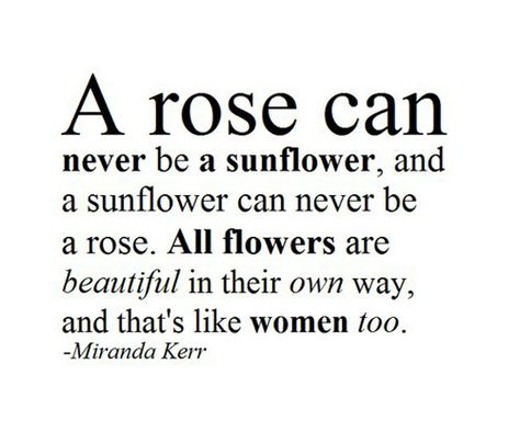 A rose can never be a sunflower, and a sunflower can never be a rose. All flowers are beautiful in their own way, and that's like women, too. - Miranda Kerr Be A Sunflower, Sunflower Quotes, Rose Quotes, Natural Lipstick, Instagram Quotes Captions, Flower Quotes, Beauty Quotes, Miranda Kerr, Top Beauty Products