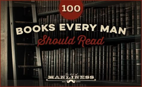 Every Man Should Read, Mind Reading Tricks, Best Books For Men, Books For Men, Books To Read Before You Die, Manly Stuff, Art Of Manliness, 100 Books, Aldous Huxley