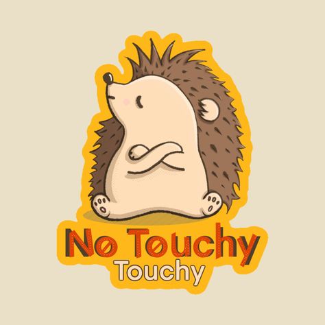 Hedgehog Puns, Kawaii Hedgehog, Hedgehog Sticker, No Touchy, Funny Hedgehog, Field House, Cartoon Drawings Of Animals, Hedgehog Gifts, Sticker Funny