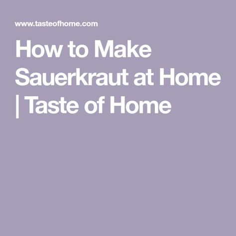 How to Make Sauerkraut at Home | Taste of Home Raw Sauerkraut, Make Sauerkraut, Making Sauerkraut, Types Of Cabbage, Fermented Sauerkraut, Fermenting Weights, Homemade Sauerkraut, Fermentation Crock, Fermented Cabbage