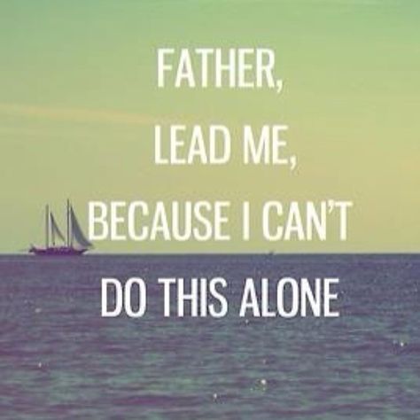 Father Lead Me, Because I Cant Do This Alone Pictures, Photos, and Images for Facebook, Tumblr, Pinterest, and Twitter I Cant Do This, Verse Quotes, Faith In God, A Quote, Quotes About God, Faith Quotes, The Words, Great Quotes, Spiritual Quotes