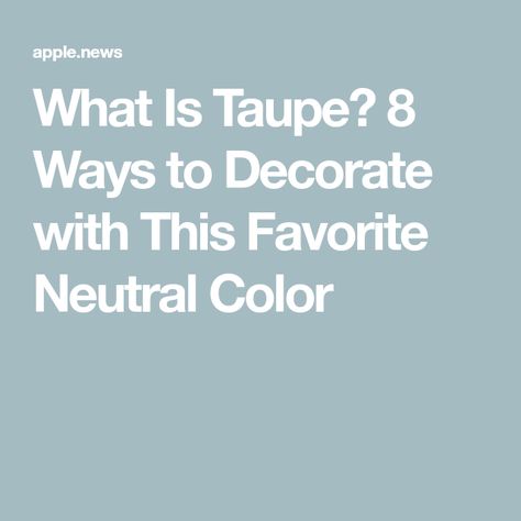 What Is Taupe? 8 Ways to Decorate with This Favorite Neutral Color Taupe Paint Colors, Taupe Sofa, Taupe Paint, Neutral Paint Colors, Monochromatic Color Scheme, White Paint Colors, Cool Undertones, Vintage Eclectic, French Country Style