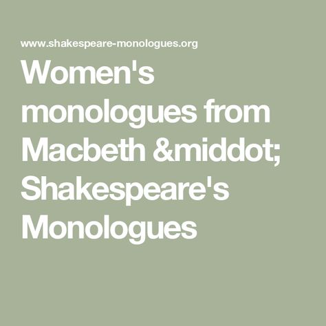 Women's monologues from 
Macbeth · Shakespeare's Monologues Shakespeare Monologue, Weird Sisters, Lady Macbeth, Shakespeare Plays, Human Kindness, Transcription, Character Names, The Scene, Stand By Me