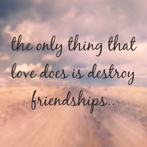 the only thing that love does is destroy friendship Love And Friendship, Our Friendship, That's Love, Love Can, Friendship Quotes, Spirituality, Feelings, Quotes, Quick Saves