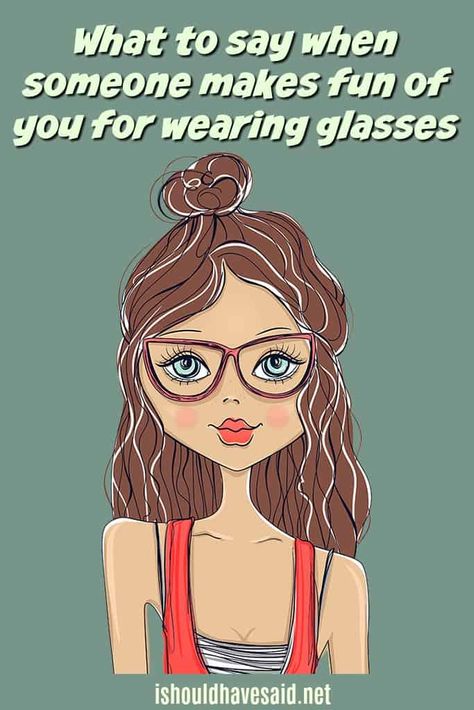 You are ugly | I should have said Glasses Jokes, Cute Girls With Glasses, Glasses Quotes, Best Comebacks, Clever Comebacks, Funny Glasses, Good Comebacks, Four Eyes, Wearing Glasses