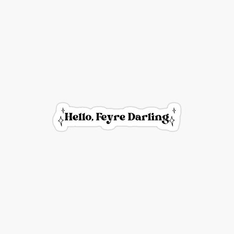 Get my art printed on awesome products. Support me at Redbubble #RBandME: https://www.redbubble.com/i/sticker/Hello-Feyre-Darling-Aesthetic-Shifting-Bookish-Bookaholic-Trope-by-Maviartig/162608220.EJUG5?asc=u Booktok Stickers, Hello Feyre Darling, Feyre Darling, Bookish Stickers, Kindle Stickers, Sticker Design, Awesome Products, Vinyl Sticker, My Art