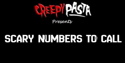 Creepy Calls and Accursed Numbers Almost from the moment that the telephone was first introduced to the public, it has been considered an instrument capable of strange and undoubtedly creepy uses. Over the decades various stories and urban legends have sprung up that link the telephone with the supernatural, in … Scary Numbers To Call Read More » The post Scary Numbers To Call appeared first on Creepypasta. Scary Numbers To Call, Numbers To Call, Fetal Position, The Boogeyman, What’s Going On, A Train, His Eyes, Knock Knock, All You Need Is