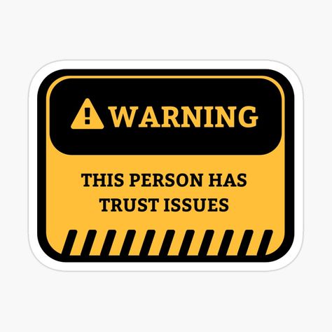 Get my art printed on awesome products. Support me at Redbubble #RBandME: https://www.redbubble.com/i/sticker/Warning-sign-this-person-has-trust-issues-by-rovan-hamdy/152442886.EJUG5?asc=u Trust Issues Aesthetic, Trust Issue Aesthetic, Warning Signs Aesthetic, This Is Why I Have Trust Issues, Severe Trust Issues, Warning Signs Safety, I Don’t Trust Words I Trust Actions, Commitment Issues, Sticker Inspo