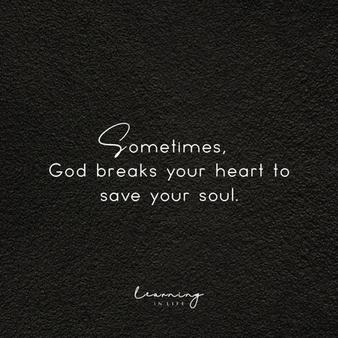 Soul Breaking Quotes, God Will Break Your Heart To Save Your Soul, God Breaks Your Heart To Save Your Soul, Sometimes God Breaks Your Heart To Save, Quotes Deep Feelings God, God Heals Quotes, God Is Near To The Broken Hearted, Breaking Your Own Heart Quotes, Quotes About Him Breaking Your Heart