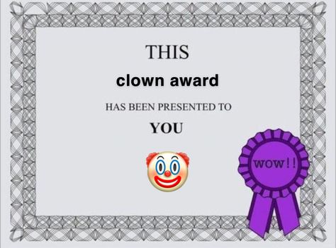 Meme Certificate Award, Best In Award Template Funny, Pfp For Gc Squad, Funny Certificates, Funny Awards, Text Memes, A Clown, Instagram Funny Videos, Funny Doodles