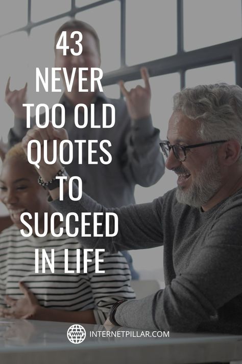 43 Never Too Old Quotes To Succeed in Life - #quotes #bestquotes #dailyquotes #sayings #captions #famousquotes #deepquotes #powerfulquotes #lifequotes #inspiration #motivation #internetpillar Too Old Quotes, Never Too Old Quotes, Growing Old Quotes, Starting Over Quotes, Enjoying Life Quotes, Enjoy Quotes, Journey Quotes, Caption For Yourself, Year Quotes