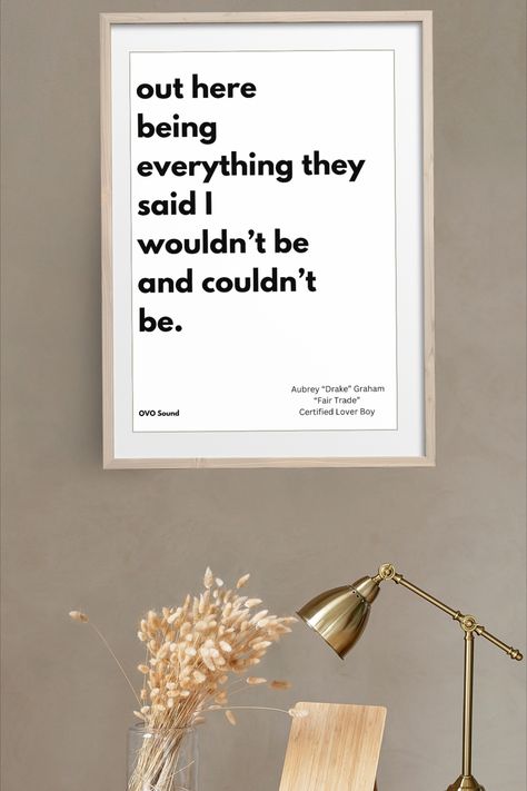 This digital download poster features a powerful quote from the song "Fair Trade" by Aubrey “Drake” Graham, off the Certified Lover Boy album. The minimalist design showcases bold black text on a clean white background, emphasizing the message: "Out here being everything they said I wouldn’t be and couldn’t be." Ideal for home, office, or as a gift for Drake fans. High-resolution and ready to print, this piece is a stylish and empowering addition to any space. Fair Trade Lyrics, Restocked Poster, Drake Poster, Ovo Sound, Certified Lover Boy, Drake Graham, Drake Quotes, Drake Lyrics, Aubrey Drake