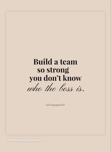 Build a team so strone you don't know who the boss is. Build A Team So Strong Quote, Strong Quotes, The Boss, Affirmation Quotes, Positive Affirmations, Don't Worry, We Need, A Team, The Good