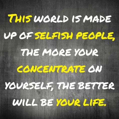 Selfish World Quotes, Selfish People Quotes, Selfish World, Positive Thoughts Quotes, Selfish People, Distance Love Quotes, Best Friend Quotes For Guys, World Quotes, Friend Quotes