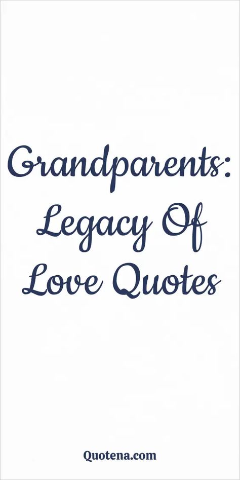 Grandparents: Legacy of Love Quotes A Grandparents Love Quotes, Love Of Grandparents Quotes, Becoming Grandparents Quotes, Love Quotes For Grandparents, Grandpa Love Quotes, Rip Grandma Quotes From Granddaughter, Generation Quotes Family, Grandmas Love Quotes, Quotes About Legacy