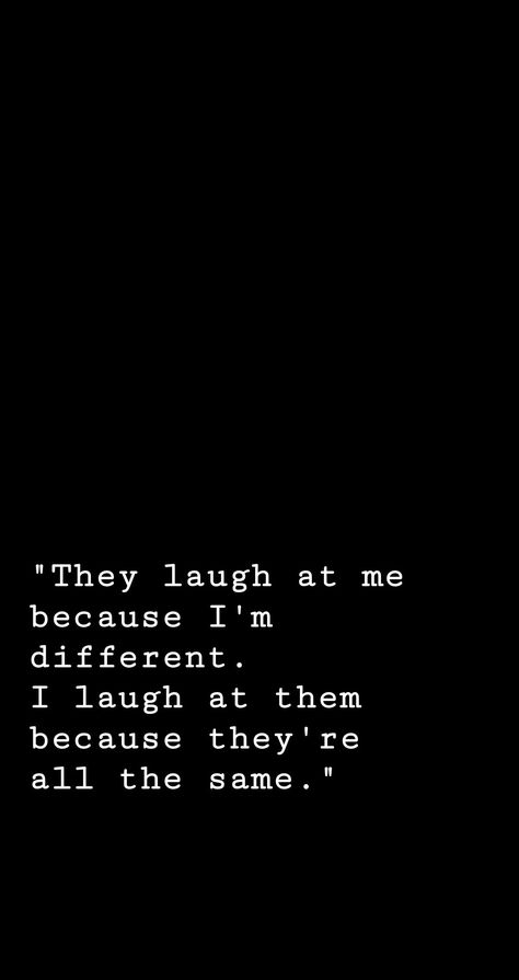 they laugh at me because im different. i laugh at the because they're all the same. Im Different Wallpaper, They Laugh At Me Because Im Different, Im Different Quotes, Im Different, Joker Quote, Infp Infj, Funny Mean Quotes, Edit Image, Villain Quote