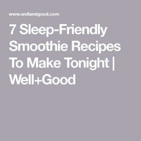 7 Sleep-Friendly Smoothie Recipes To Make Tonight | Well+Good Bed Time Smoothie, Sleepy Smoothie, Bedtime Smoothie, Pb And J Smoothie, Fiber Rich Fruits, Sweet Smoothies, Cherry Smoothie, Berry Compote, Creamy Smoothies