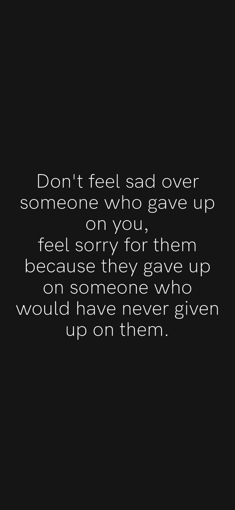 They Only Care When Your Gone, Choosing Someone Over You, When Someone Gives Up On You, Quotes When You Feel Like Giving Up, Quotes About Giving Up On Someone, When To Give Up On Someone, How To Stop Caring About Someone, Quotes For A Bad Day, Lessons Learned Quotes