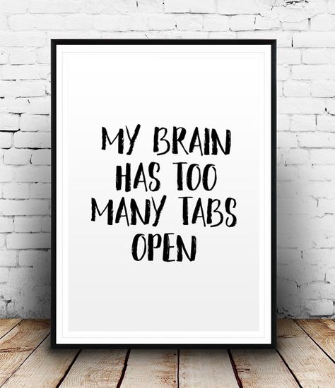 Funny Typography Poster My Brain Has Too Many Tabs Open Printable Quote Office… Programmer Quotes, Funny Signs For Work, Office Quotes Wall, Office Ideas For Work, Office Motivation, Office Quotes Funny, Programmer Jokes, Programming Humor, Office Board