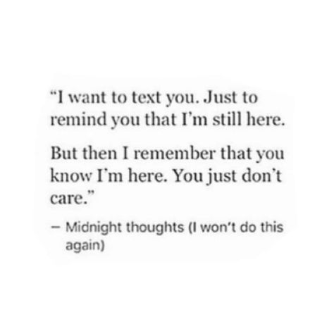 You Dont Care Quotes, Talk To Me Quotes, Midnight Thoughts, New Relationship, Really Deep Quotes, I'm Still Here, New Friendship, Care Quotes, Deep Thought Quotes