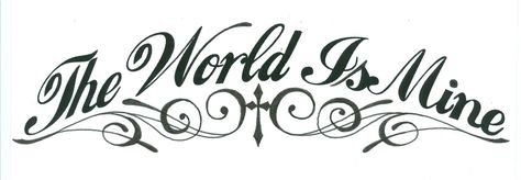 Typography Design Tattoo, World In My Hands Tattoo, The World Is Yours Tattoo Stencil, World Is Mine Tattoo, The World Is Mine Tattoo, The World Is Yours Tattoo Design, World Is Yours Tattoo, The World Is Yours Tattoo, Mine Tattoo