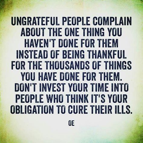 Spoiled People Quotes, Unthankful People Quotes, Ungrateful People Quotes, Ungrateful Quotes, Adult Children Quotes, Ungrateful People, Children Quotes, Being Grateful, Negative People