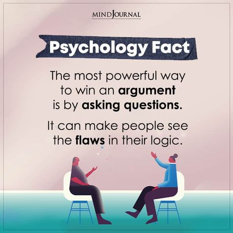 The Most Powerful Way To Win An Argument Is By Asking Questions Cool Psychology Facts, Psychological Facts Interesting Science, Human Facts Psychology, Phsycology Facts About Human, How To Win An Argument, Psychology Tricks Facts, Men Psychology Facts, Brain Facts Psychology, Human Psychology Facts So True