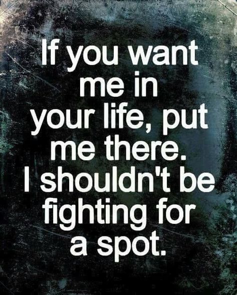 If you want me in your life, put me there. I shouldn't be fighting for a spot Prove To Me You Want Me Quotes, Future Man, Worthy Quotes, Funny Relationship Quotes, Love Funny, Quotes About Life, You Want Me, Funny Relationship, Quotes Love