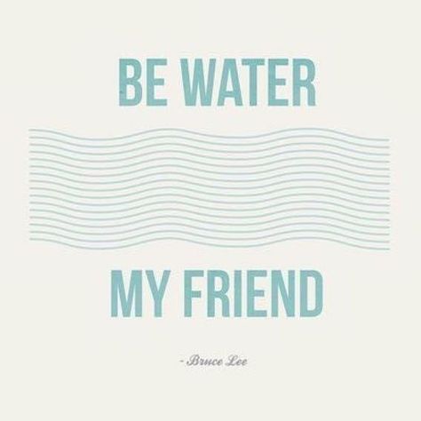 Be Like Water Quote, Bruce Lee Be Like Water, Bruce Lee Quotes Water, Bruce Lee (quotes), Be Water My Friend, Be Like Water, Water Quotes, Friend Art, Bruce Lee Quotes