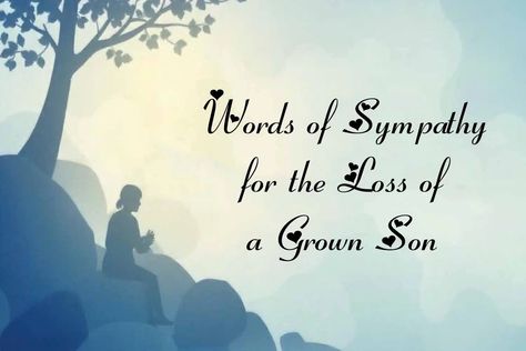 Best 15+ Words of Sympathy for the Loss of a Grown Son Condolence Message For Loss Of Son, Loss Of Son Sympathy For, Condolences Messages For Loss Of A Son, Loss Of Father Sympathy, Condolences Messages, Condolences Messages For Loss, Sympathy Messages For Loss, Words Of Condolence, Loss Of Son