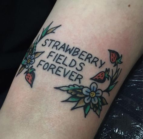 Quote ‘strawberry fields forever’ tattoo on the arm Tatuaje Cover Up, Strawberry Tattoo, Forever Tattoo, Strawberry Fields Forever, Geniale Tattoos, No Rain, Dream Tattoos, Strawberry Fields, Skin Art